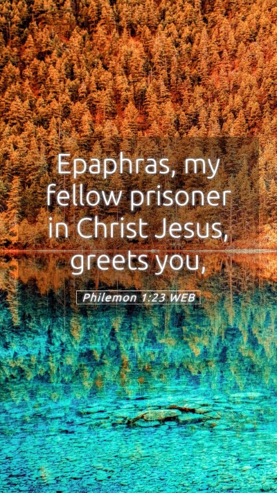 Picture 05 - Philemon 1:23 WEB Mobile Phone Wallpaper - Epaphras, my fellow prisoner in Christ Jesus, - Mobile Bible Verse Wallpaper