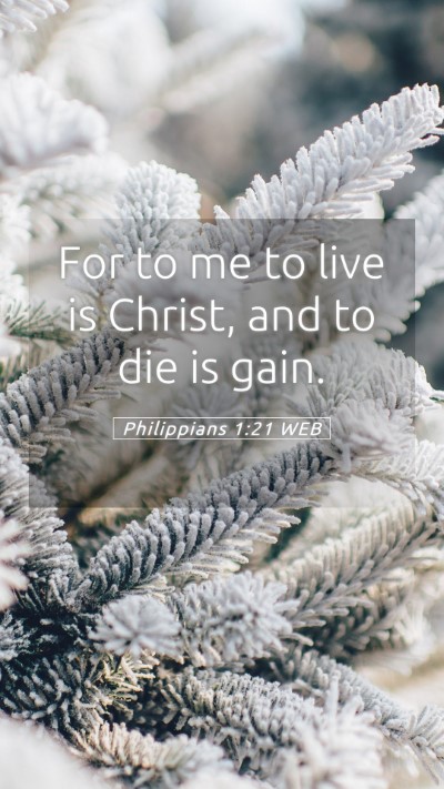 Picture 05 - Philippians 1:21 WEB Mobile Phone Wallpaper - For to me to live is Christ, and to die is - Mobile Bible Verse Wallpaper
