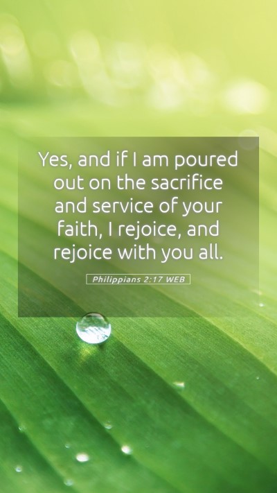 Picture 05 - Philippians 2:17 WEB Mobile Phone Wallpaper - Yes, and if I am poured out on the sacrifice and - Mobile Bible Verse Wallpaper