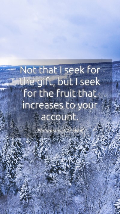 Picture 05 - Philippians 4:17 WEB Mobile Phone Wallpaper - Not that I seek for the gift, but I seek for the - Mobile Bible Verse Wallpaper