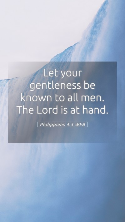 Picture 05 - Philippians 4:5 WEB Mobile Phone Wallpaper - Let your gentleness be known to all men. The Lord - Mobile Bible Verse Wallpaper