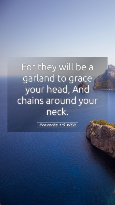 Picture 05 - Proverbs 1:9 WEB Mobile Phone Wallpaper - For they will be a garland to grace your head, - Mobile Bible Verse Wallpaper