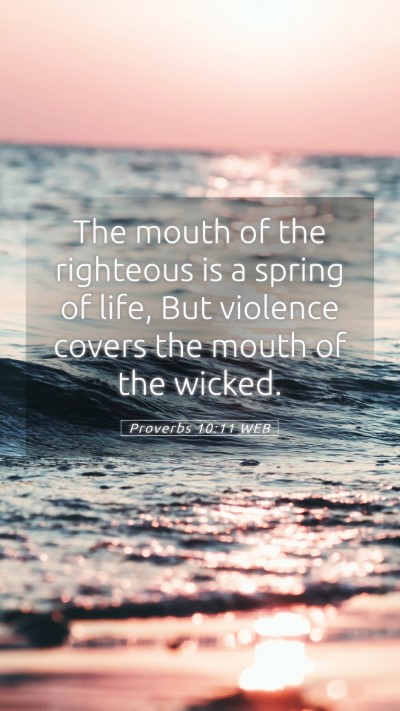 Picture 05 - Proverbs 10:11 WEB Mobile Phone Wallpaper - The mouth of the righteous is a spring of life, - Mobile Bible Verse Wallpaper
