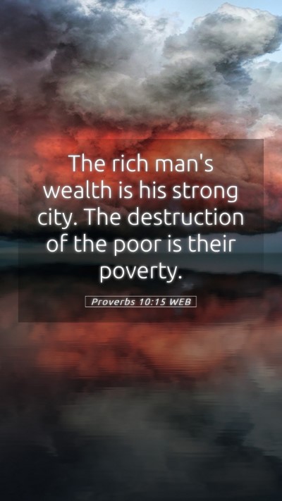Picture 05 - Proverbs 10:15 WEB Mobile Phone Wallpaper - The rich man's wealth is his strong city. The - Mobile Bible Verse Wallpaper