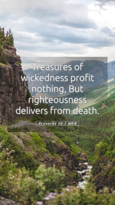 Picture 05 - Proverbs 10:2 WEB Mobile Phone Wallpaper - Treasures of wickedness profit nothing, But - Mobile Bible Verse Wallpaper