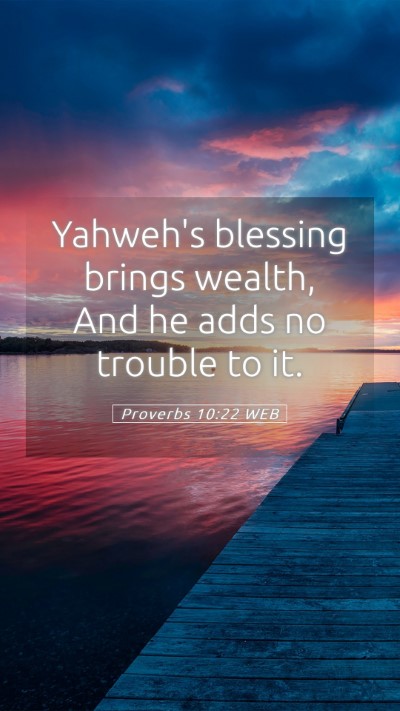 Picture 05 - Proverbs 10:22 WEB Mobile Phone Wallpaper - Yahweh's blessing brings wealth, And he adds no - Mobile Bible Verse Wallpaper