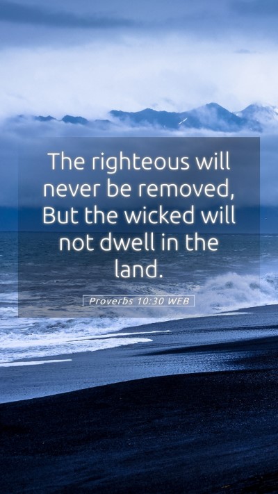 Picture 05 - Proverbs 10:30 WEB Mobile Phone Wallpaper - The righteous will never be removed, But the - Mobile Bible Verse Wallpaper
