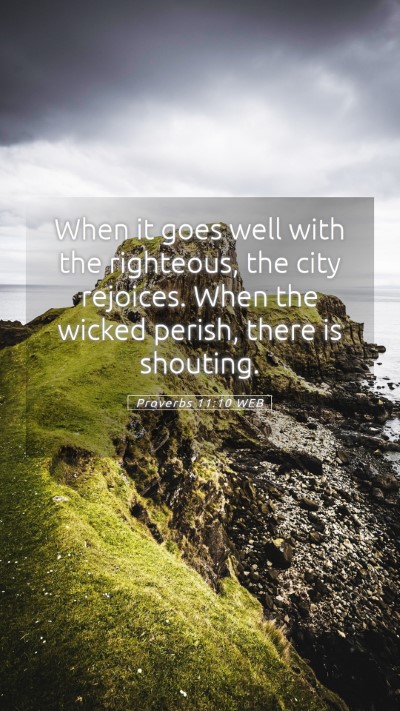 Picture 05 - Proverbs 11:10 WEB Mobile Phone Wallpaper - When it goes well with the righteous, the city - Mobile Bible Verse Wallpaper