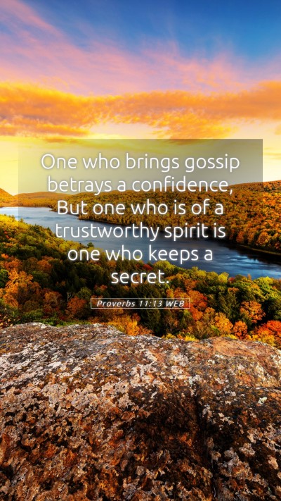 Picture 05 - Proverbs 11:13 WEB Mobile Phone Wallpaper - One who brings gossip betrays a confidence, But - Mobile Bible Verse Wallpaper
