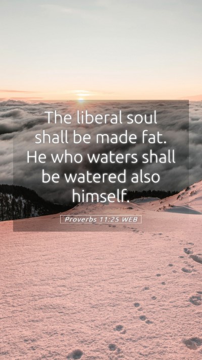 Picture 05 - Proverbs 11:25 WEB Mobile Phone Wallpaper - The liberal soul shall be made fat. He who waters - Mobile Bible Verse Wallpaper