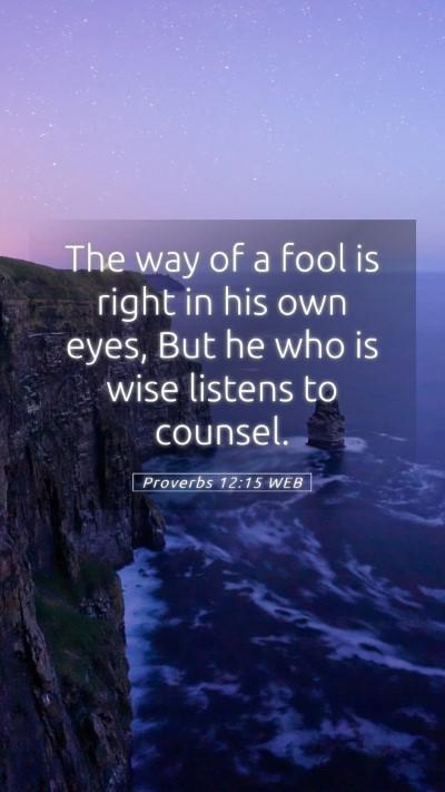 Picture 05 - Proverbs 12:15 WEB Mobile Phone Wallpaper - The way of a fool is right in his own eyes, But - Mobile Bible Verse Wallpaper