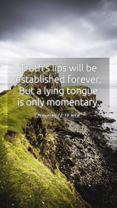 Picture 05 - Proverbs 12:19 WEB Mobile Phone Wallpaper - Truth's lips will be established forever, But a - Mobile Bible Verse Wallpaper