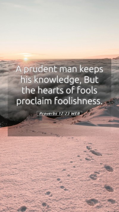 Picture 05 - Proverbs 12:23 WEB Mobile Phone Wallpaper - A prudent man keeps his knowledge, But the hearts - Mobile Bible Verse Wallpaper