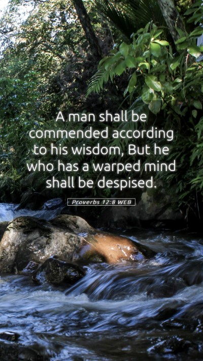 Picture 05 - Proverbs 12:8 WEB Mobile Phone Wallpaper - A man shall be commended according to his wisdom, - Mobile Bible Verse Wallpaper