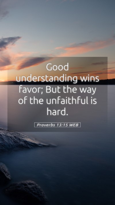 Picture 05 - Proverbs 13:15 WEB Mobile Phone Wallpaper - Good understanding wins favor; But the way of the - Mobile Bible Verse Wallpaper