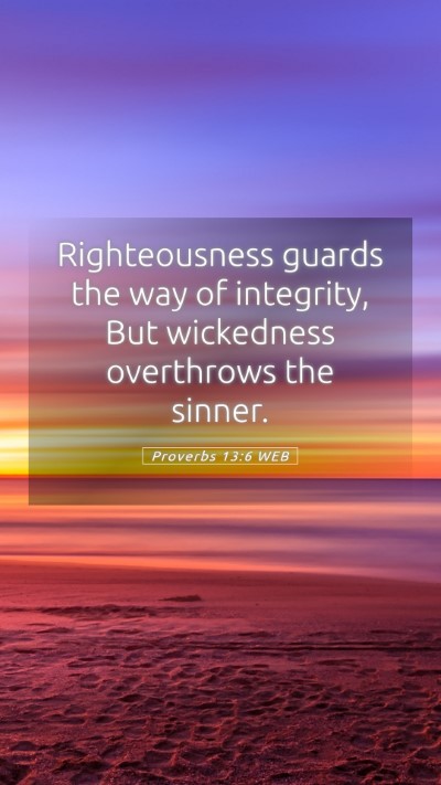 Picture 05 - Proverbs 13:6 WEB Mobile Phone Wallpaper - Righteousness guards the way of integrity, But - Mobile Bible Verse Wallpaper