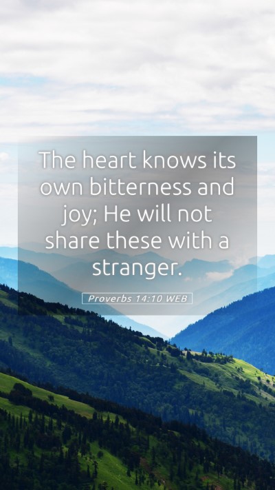 Picture 05 - Proverbs 14:10 WEB Mobile Phone Wallpaper - The heart knows its own bitterness and joy; He - Mobile Bible Verse Wallpaper