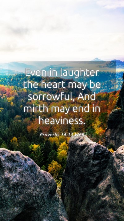 Picture 05 - Proverbs 14:13 WEB Mobile Phone Wallpaper - Even in laughter the heart may be sorrowful, And - Mobile Bible Verse Wallpaper