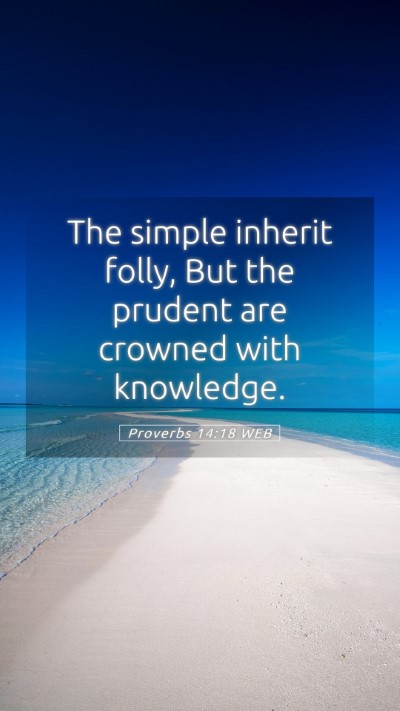 Picture 05 - Proverbs 14:18 WEB Mobile Phone Wallpaper - The simple inherit folly, But the prudent are - Mobile Bible Verse Wallpaper
