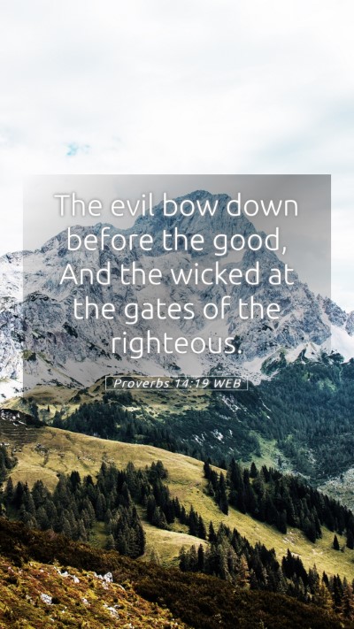 Picture 05 - Proverbs 14:19 WEB Mobile Phone Wallpaper - The evil bow down before the good, And the wicked - Mobile Bible Verse Wallpaper