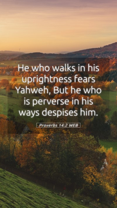 Picture 05 - Proverbs 14:2 WEB Mobile Phone Wallpaper - He who walks in his uprightness fears Yahweh, But - Mobile Bible Verse Wallpaper