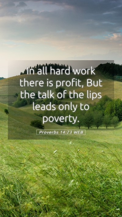 Picture 05 - Proverbs 14:23 WEB Mobile Phone Wallpaper - In all hard work there is profit, But the talk of - Mobile Bible Verse Wallpaper
