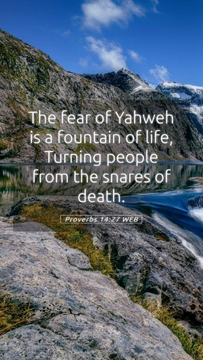Picture 05 - Proverbs 14:27 WEB Mobile Phone Wallpaper - The fear of Yahweh is a fountain of life, Turning - Mobile Bible Verse Wallpaper