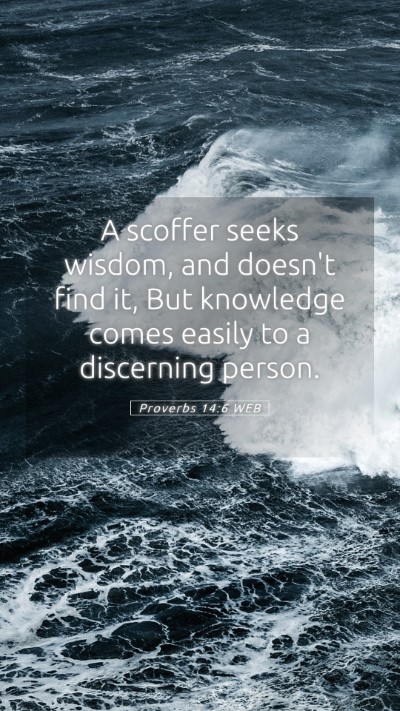Picture 05 - Proverbs 14:6 WEB Mobile Phone Wallpaper - A scoffer seeks wisdom, and doesn't find it, But - Mobile Bible Verse Wallpaper
