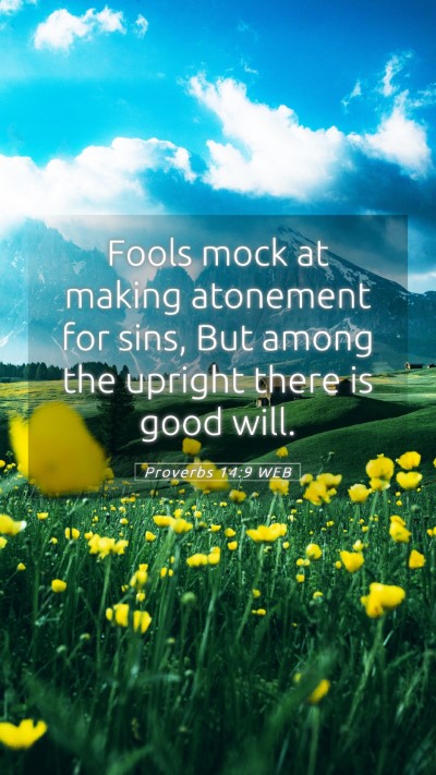 Picture 05 - Proverbs 14:9 WEB Mobile Phone Wallpaper - Fools mock at making atonement for sins, But - Mobile Bible Verse Wallpaper