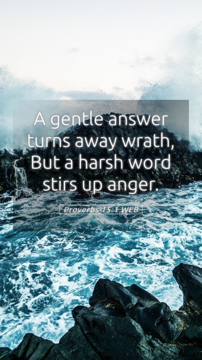 Picture 05 - Proverbs 15:1 WEB Mobile Phone Wallpaper - A gentle answer turns away wrath, But a harsh - Mobile Bible Verse Wallpaper
