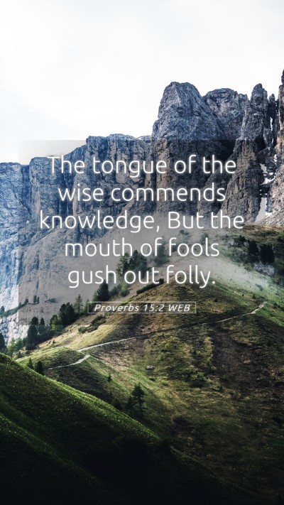 Picture 05 - Proverbs 15:2 WEB Mobile Phone Wallpaper - The tongue of the wise commends knowledge, But - Mobile Bible Verse Wallpaper