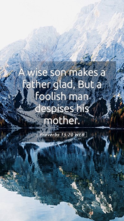 Picture 05 - Proverbs 15:20 WEB Mobile Phone Wallpaper - A wise son makes a father glad, But a foolish man - Mobile Bible Verse Wallpaper