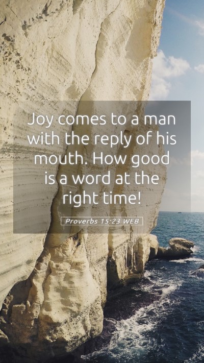 Picture 05 - Proverbs 15:23 WEB Mobile Phone Wallpaper - Joy comes to a man with the reply of his mouth. - Mobile Bible Verse Wallpaper