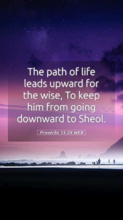 Picture 05 - Proverbs 15:24 WEB Mobile Phone Wallpaper - The path of life leads upward for the wise, To - Mobile Bible Verse Wallpaper