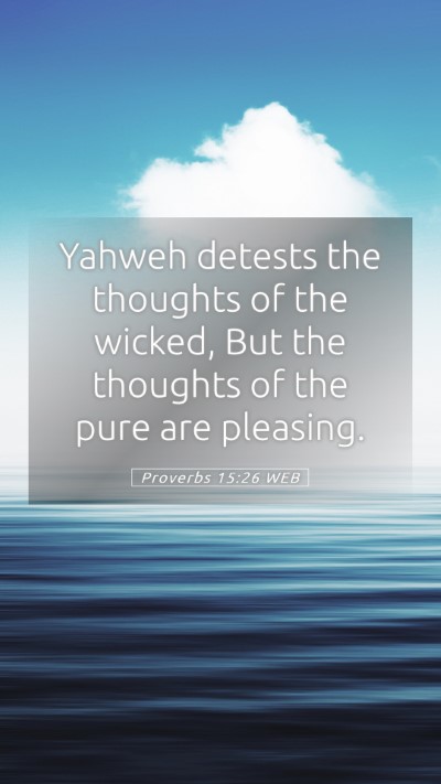 Picture 05 - Proverbs 15:26 WEB Mobile Phone Wallpaper - Yahweh detests the thoughts of the wicked, But - Mobile Bible Verse Wallpaper
