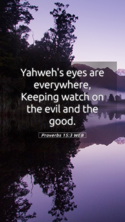 Picture 05 - Proverbs 15:3 WEB Mobile Phone Wallpaper - Yahweh's eyes are everywhere, Keeping watch on - Mobile Bible Verse Wallpaper
