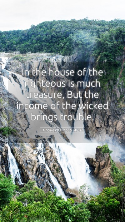 Picture 05 - Proverbs 15:6 WEB Mobile Phone Wallpaper - In the house of the righteous is much treasure, - Mobile Bible Verse Wallpaper