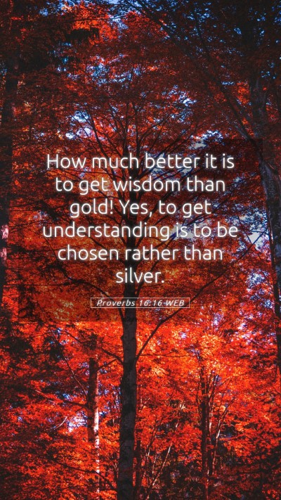 Picture 05 - Proverbs 16:16 WEB Mobile Phone Wallpaper - How much better it is to get wisdom than gold! - Mobile Bible Verse Wallpaper