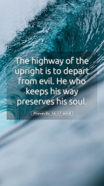 Picture 05 - Proverbs 16:17 WEB Mobile Phone Wallpaper - The highway of the upright is to depart from - Mobile Bible Verse Wallpaper