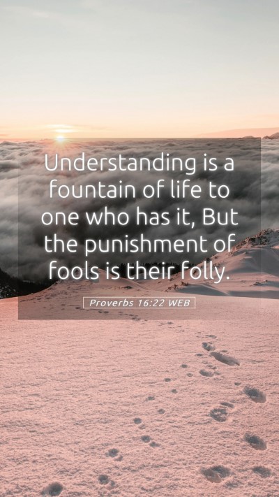 Picture 05 - Proverbs 16:22 WEB Mobile Phone Wallpaper - Understanding is a fountain of life to one who - Mobile Bible Verse Wallpaper