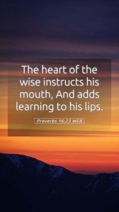 Picture 05 - Proverbs 16:23 WEB Mobile Phone Wallpaper - The heart of the wise instructs his mouth, And - Mobile Bible Verse Wallpaper