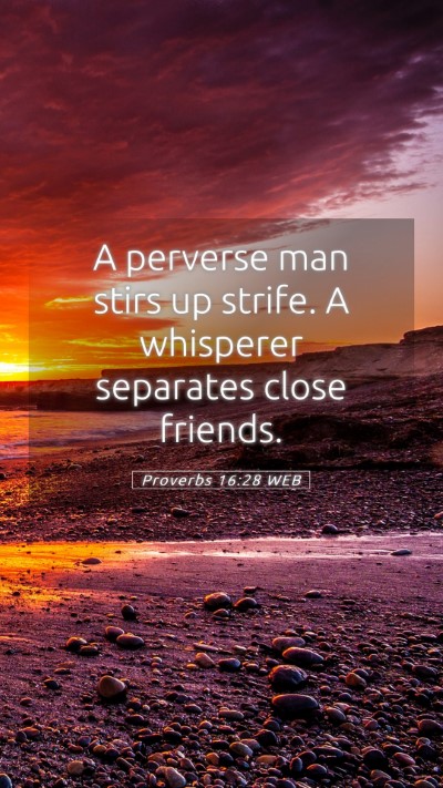 Picture 05 - Proverbs 16:28 WEB Mobile Phone Wallpaper - A perverse man stirs up strife. A whisperer - Mobile Bible Verse Wallpaper