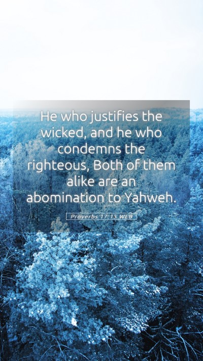 Picture 05 - Proverbs 17:15 WEB Mobile Phone Wallpaper - He who justifies the wicked, and he who condemns - Mobile Bible Verse Wallpaper