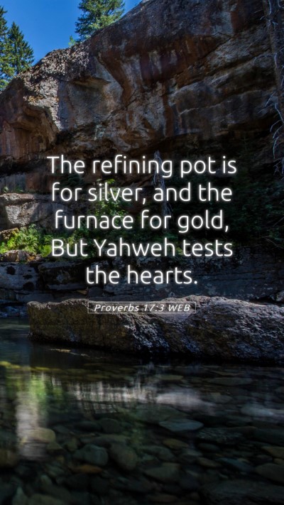 Picture 05 - Proverbs 17:3 WEB Mobile Phone Wallpaper - The refining pot is for silver, and the furnace - Mobile Bible Verse Wallpaper