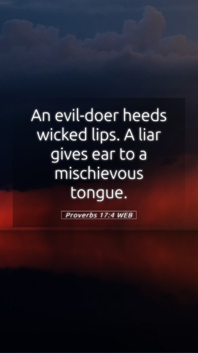 Picture 05 - Proverbs 17:4 WEB Mobile Phone Wallpaper - An evil-doer heeds wicked lips. A liar gives ear - Mobile Bible Verse Wallpaper