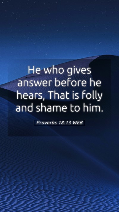 Picture 05 - Proverbs 18:13 WEB Mobile Phone Wallpaper - He who gives answer before he hears, That is - Mobile Bible Verse Wallpaper