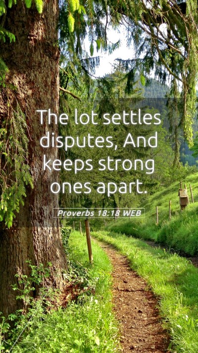 Picture 05 - Proverbs 18:18 WEB Mobile Phone Wallpaper - The lot settles disputes, And keeps strong ones - Mobile Bible Verse Wallpaper