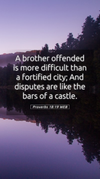 Picture 05 - Proverbs 18:19 WEB Mobile Phone Wallpaper - A brother offended is more difficult than a - Mobile Bible Verse Wallpaper