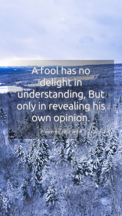 Picture 05 - Proverbs 18:2 WEB Mobile Phone Wallpaper - A fool has no delight in understanding, But only - Mobile Bible Verse Wallpaper