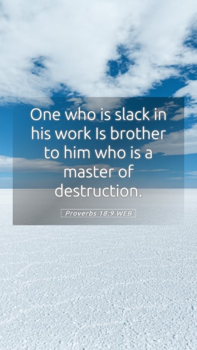 Picture 05 - Proverbs 18:9 WEB Mobile Phone Wallpaper - One who is slack in his work Is brother to him - Mobile Bible Verse Wallpaper